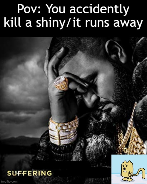 Luckily it has NEVER happened to me :D (I have had Pokemon games since 2016) | Pov: You accidently kill a shiny/it runs away | image tagged in dj khaled suffering from success meme,pokemon | made w/ Imgflip meme maker