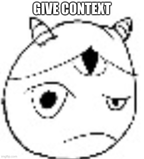 S.:( | GIVE CONTEXT | image tagged in s | made w/ Imgflip meme maker