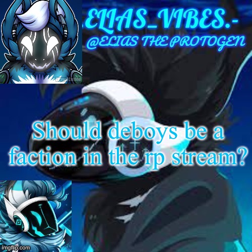 Moose temp | Should deboys be a faction in the rp stream? | image tagged in moose temp | made w/ Imgflip meme maker