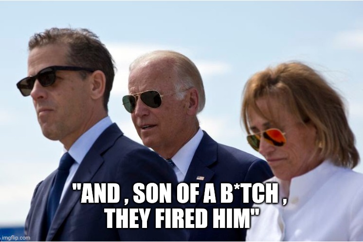 Billion$Baby | "AND , SON OF A B*TCH , 
THEY FIRED HIM" | image tagged in billion baby | made w/ Imgflip meme maker