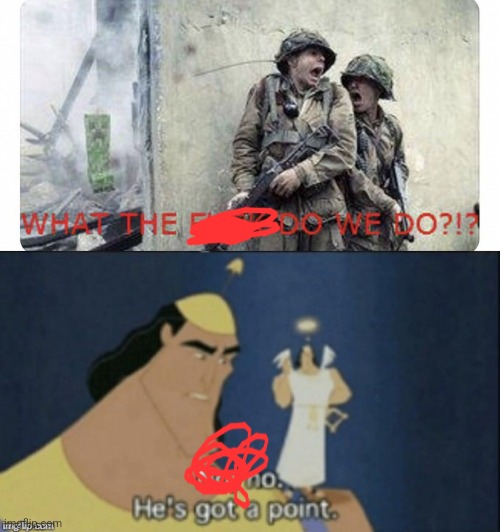 image tagged in what do we do,no no hes got a point | made w/ Imgflip meme maker