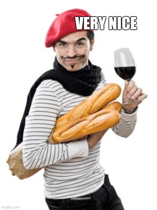 scumbag french | VERY NICE | image tagged in scumbag french | made w/ Imgflip meme maker
