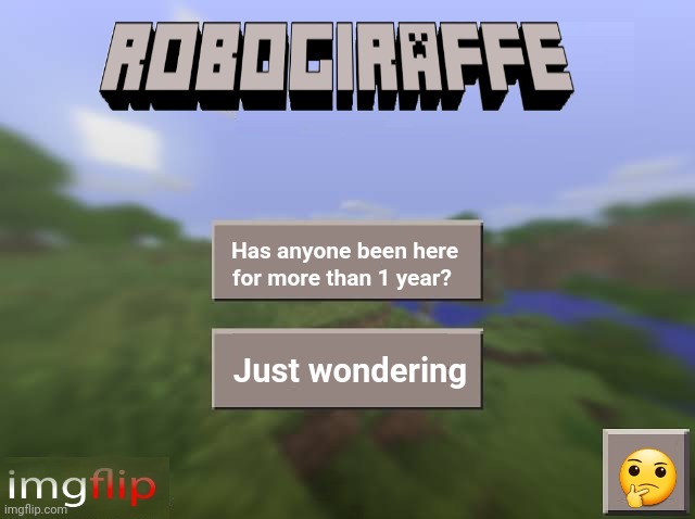 Noyture is discorder | Has anyone been here for more than 1 year? Just wondering; 🤔 | made w/ Imgflip meme maker