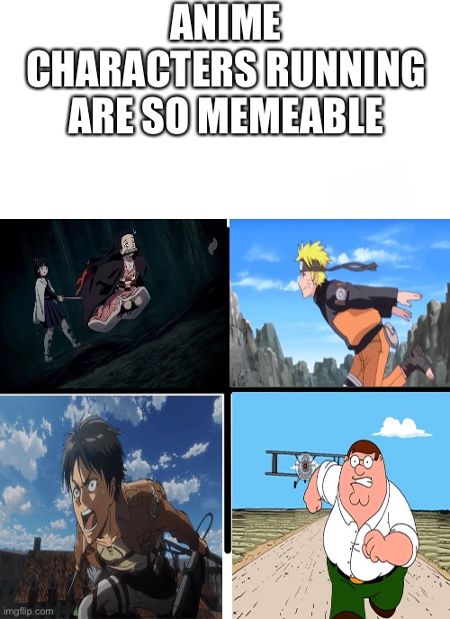 ANIME CHARACTERS RUNNING ARE SO MEMEABLE | image tagged in blank white template,memes,blank starter pack | made w/ Imgflip meme maker