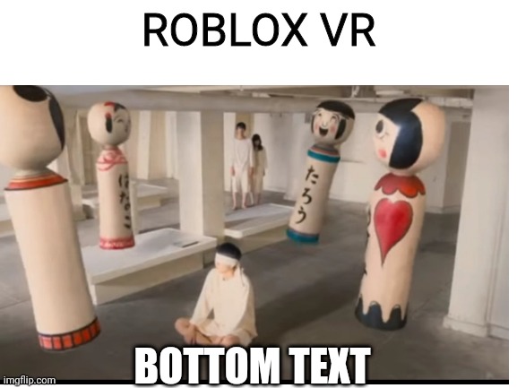 Roblox vr moment |  ROBLOX VR; BOTTOM TEXT | image tagged in roblox meme,memes,as the god's will | made w/ Imgflip meme maker
