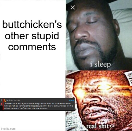buttchicken officially went too far this time |  buttchicken's other stupid comments | image tagged in memes,sleeping shaq | made w/ Imgflip meme maker