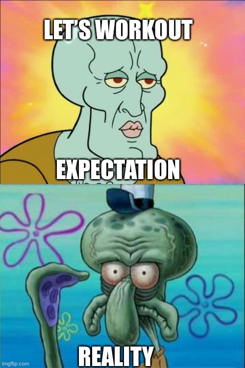 This is what happens after you work out and you look in your mirror | LET’S WORKOUT; EXPECTATION; REALITY | image tagged in memes,squidward | made w/ Imgflip meme maker