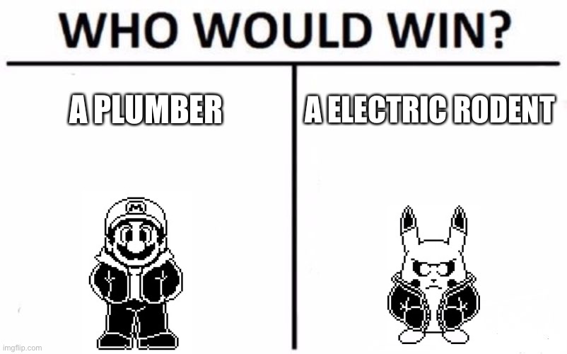 Who Would Win | A PLUMBER; A ELECTRIC RODENT | image tagged in memes,who would win,mario,pikachu,super mario,pokemon | made w/ Imgflip meme maker