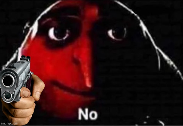 Gru No | image tagged in gru no | made w/ Imgflip meme maker