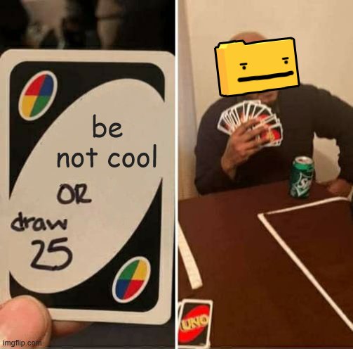 ron | be not cool | image tagged in memes,uno draw 25 cards | made w/ Imgflip meme maker
