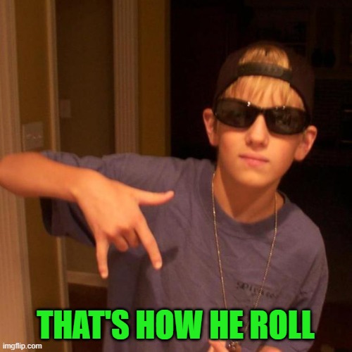 rapper nick | THAT'S HOW HE ROLL | image tagged in rapper nick | made w/ Imgflip meme maker