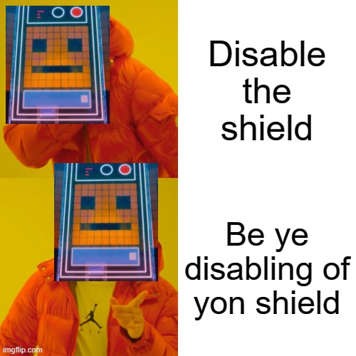 THE LEGO MEME | Disable the shield; Be ye disabling of yon shield | image tagged in memes,drake hotline bling,lego movie | made w/ Imgflip meme maker