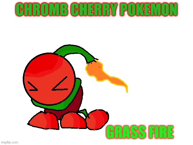 CHROMB CHERRY POKEMON GRASS FIRE | made w/ Imgflip meme maker