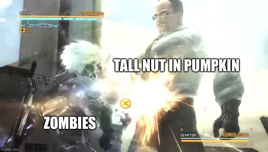 Standing Here I Realize Template | TALL NUT IN PUMPKIN ZOMBIES | image tagged in standing here i realize template | made w/ Imgflip meme maker