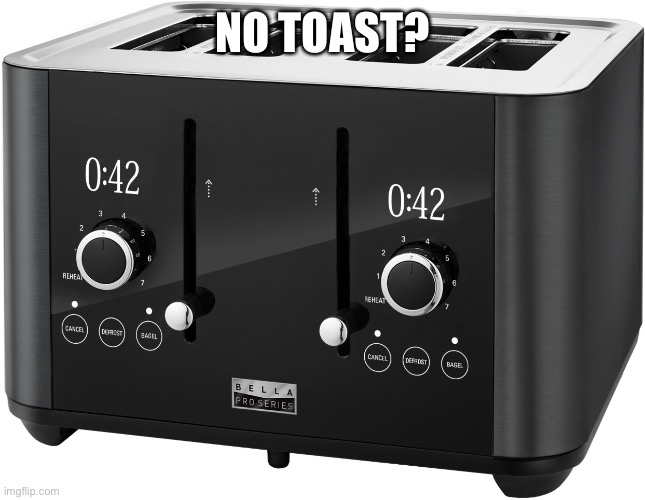 NO TOAST? | made w/ Imgflip meme maker