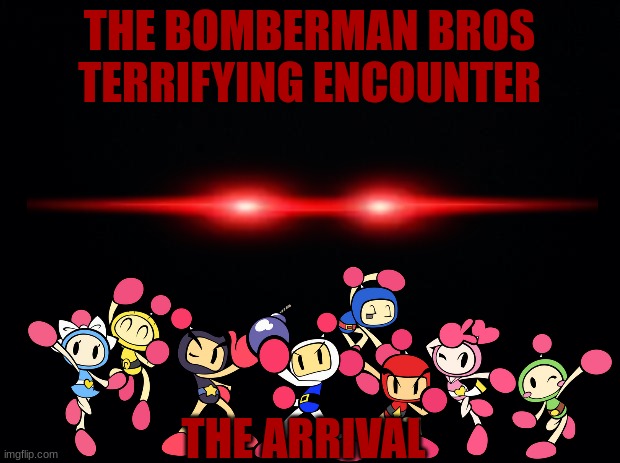 The Wendigo's Story Arc continues in this story | THE BOMBERMAN BROS TERRIFYING ENCOUNTER; THE ARRIVAL | image tagged in bomberman,cryptid,scary,horror,arc,story | made w/ Imgflip meme maker