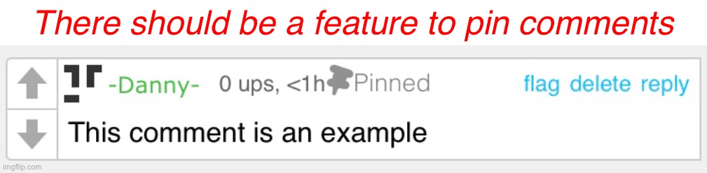 So upvotes can’t be the only way to top up comments | There should be a feature to pin comments | made w/ Imgflip meme maker