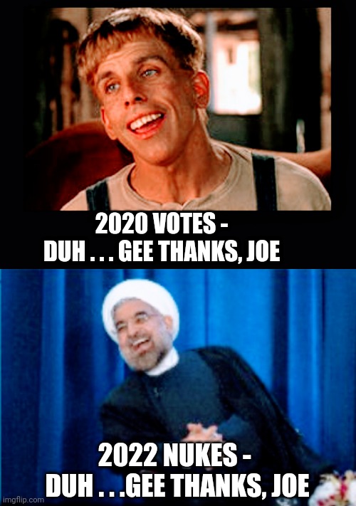 Libe and Losers | 2020 VOTES -
DUH . . . GEE THANKS, JOE; 2022 NUKES - 
DUH . . .GEE THANKS, JOE | image tagged in biden,harris,putin,iran,liberals,democrats | made w/ Imgflip meme maker