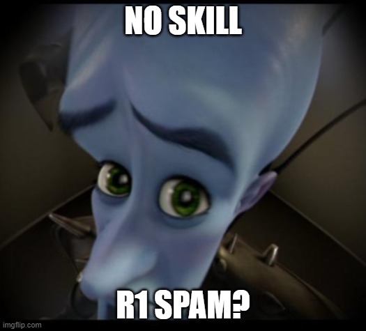 Megamind peeking | NO SKILL; R1 SPAM? | image tagged in no bitches | made w/ Imgflip meme maker