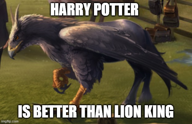 Hippogriff | HARRY POTTER; IS BETTER THAN LION KING | image tagged in hippogriff,memes,president_joe_biden | made w/ Imgflip meme maker