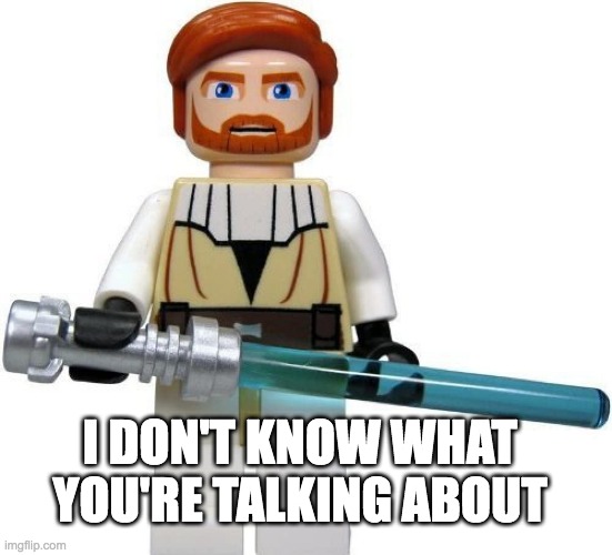 Agastopia | I DON'T KNOW WHAT YOU'RE TALKING ABOUT | image tagged in lego star wars guy,memes,funny,lego | made w/ Imgflip meme maker
