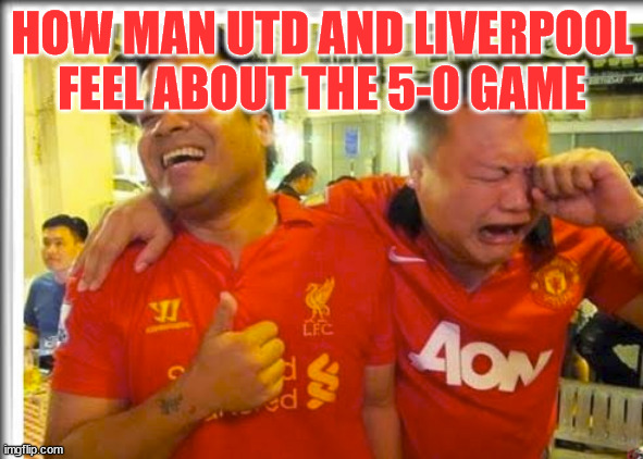 Man Utd 0-5 Liverpool |  HOW MAN UTD AND LIVERPOOL FEEL ABOUT THE 5-0 GAME | image tagged in liverpool smiling united crying,memes | made w/ Imgflip meme maker