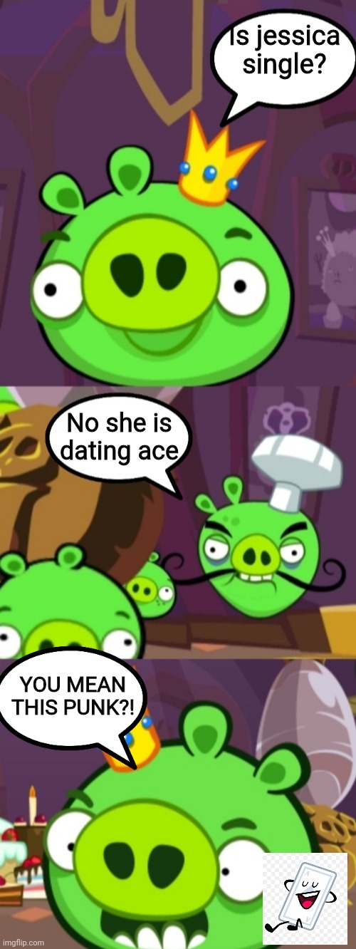 All around me are familiar faces warn out places | Is jessica single? No she is dating ace; YOU MEAN THIS PUNK?! | image tagged in king pig gets angry at chef pig | made w/ Imgflip meme maker