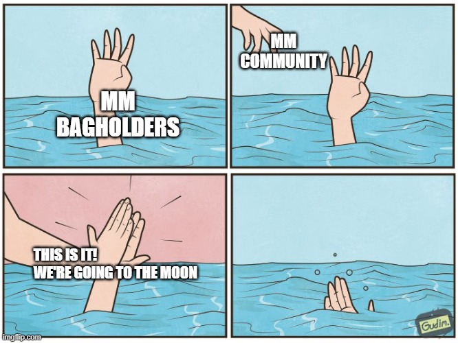 High five drown | MM COMMUNITY; MM BAGHOLDERS; THIS IS IT! WE'RE GOING TO THE MOON | image tagged in high five drown | made w/ Imgflip meme maker