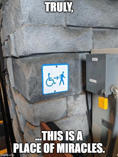 Miracles happen here... | TRULY, ...THIS IS A PLACE OF MIRACLES. | image tagged in wheelchair to walking | made w/ Imgflip meme maker