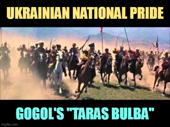 UKRAINIAN NATIONAL PRIDE; GOGOL'S "TARAS BULBA" | image tagged in ukraine,national,pride | made w/ Imgflip meme maker