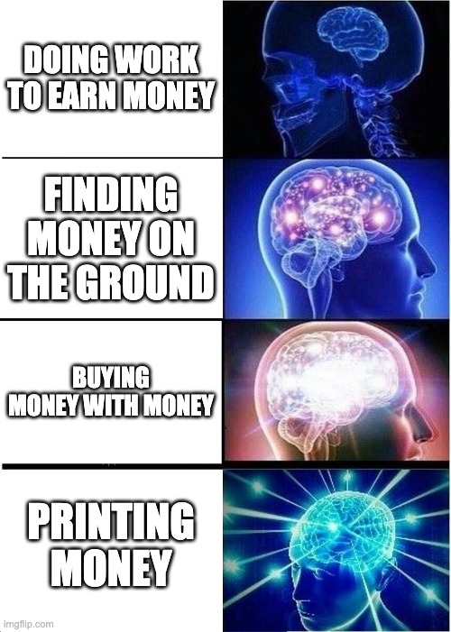 How To earn Money | DOING WORK TO EARN MONEY; FINDING MONEY ON THE GROUND; BUYING MONEY WITH MONEY; PRINTING MONEY | image tagged in memes,expanding brain,money,smart,relatable,funny | made w/ Imgflip meme maker