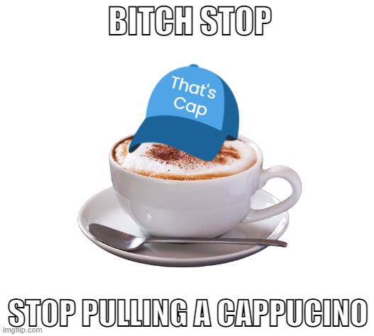 That's Cap | image tagged in that's cap | made w/ Imgflip meme maker