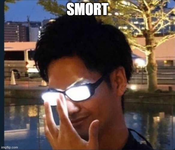 Normal Meme | SMORT | image tagged in anime glasses,memes | made w/ Imgflip meme maker