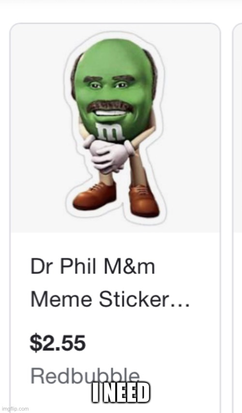 Put it on my hydroflask sksksk | I NEED | made w/ Imgflip meme maker