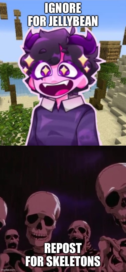 Berserk Skeletons roast Jellybean | IGNORE FOR JELLYBEAN; REPOST FOR SKELETONS | image tagged in skeletons roast jellybean | made w/ Imgflip meme maker