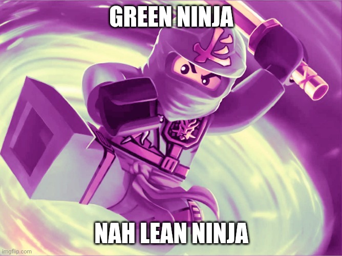 I love lean!!! | GREEN NINJA; NAH LEAN NINJA | image tagged in memes | made w/ Imgflip meme maker