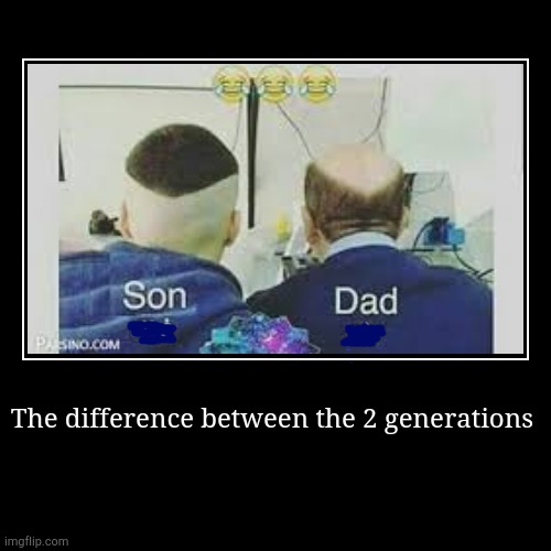 The difference between the 2 generations | image tagged in funny,demotivationals,lol | made w/ Imgflip demotivational maker