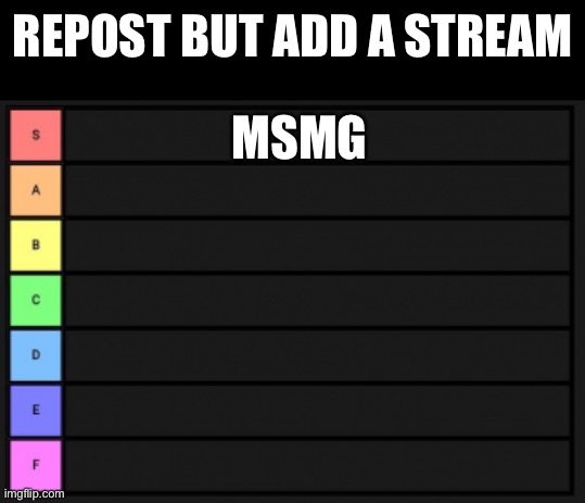 Repost but add a stream | REPOST BUT ADD A STREAM; MSMG | made w/ Imgflip meme maker