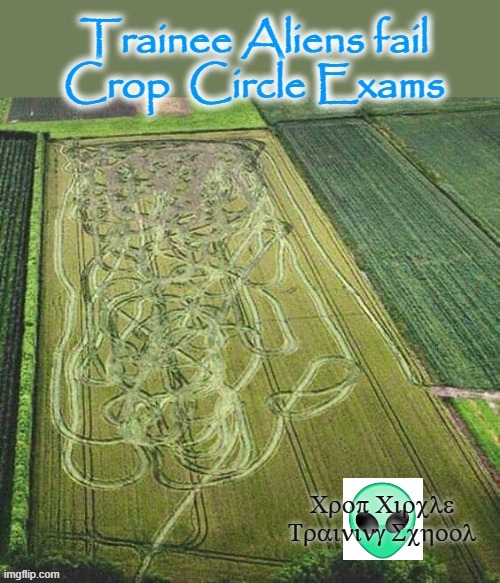 Crop Circle Training | Crop Circle
Training School | image tagged in frustrated aliens | made w/ Imgflip meme maker