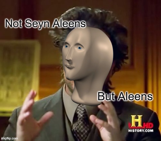Maybe he meant alens? |  Not Seyn Aleens; But Aleens | image tagged in memes,ancient aliens,meme man | made w/ Imgflip meme maker