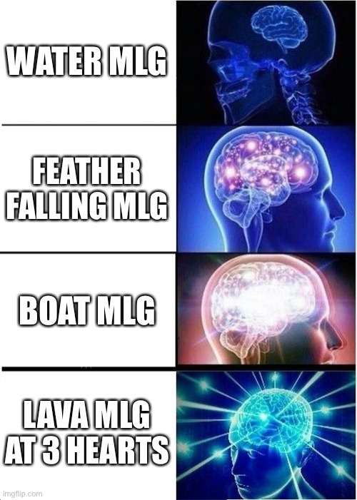 Expanding Brain | WATER MLG; FEATHER FALLING MLG; BOAT MLG; LAVA MLG AT 3 HEARTS | image tagged in memes,expanding brain | made w/ Imgflip meme maker