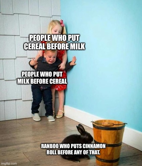 XD | PEOPLE WHO PUT CEREAL BEFORE MILK; PEOPLE WHO PUT MILK BEFORE CEREAL; RANBOO WHO PUTS CINNAMON ROLL BEFORE ANY OF THAT. | image tagged in children scared of rabbit | made w/ Imgflip meme maker