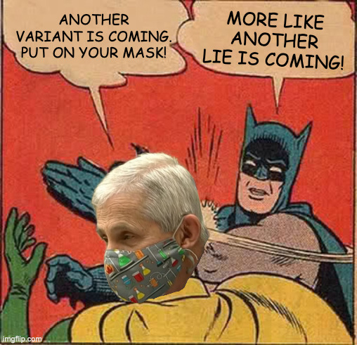 Batman Slapping Robin | MORE LIKE ANOTHER LIE IS COMING! ANOTHER VARIANT IS COMING.
PUT ON YOUR MASK! | image tagged in memes,batman slapping robin,fauci | made w/ Imgflip meme maker