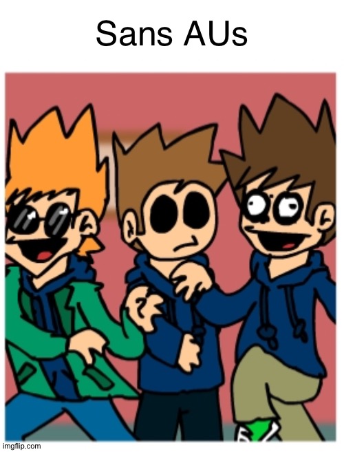 Sans AUs | image tagged in memes,blank transparent square,eddsworld | made w/ Imgflip meme maker