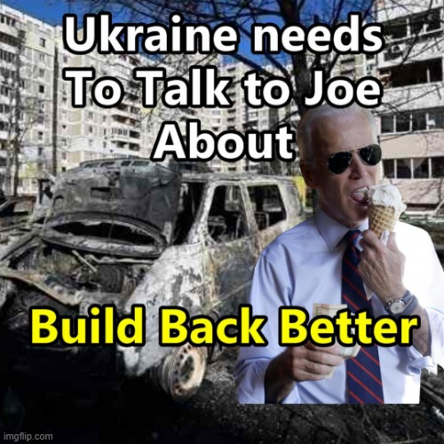 We Have Finally Found a Use for Joe's BBB Plan | image tagged in biden,bbb,memes,ukraine | made w/ Imgflip meme maker