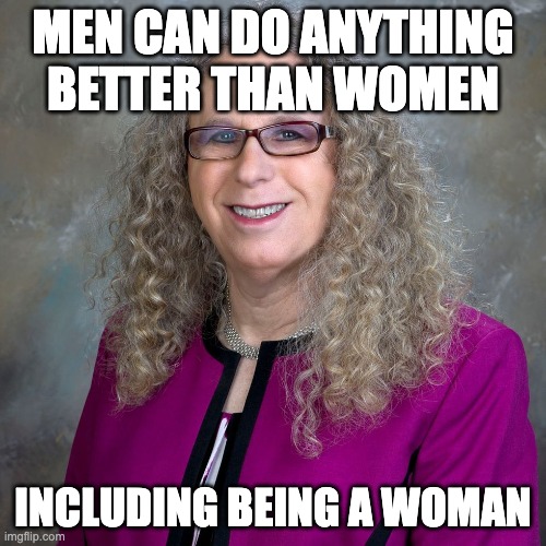 Woman of the Year |  MEN CAN DO ANYTHING BETTER THAN WOMEN; INCLUDING BEING A WOMAN | image tagged in woman of the year | made w/ Imgflip meme maker