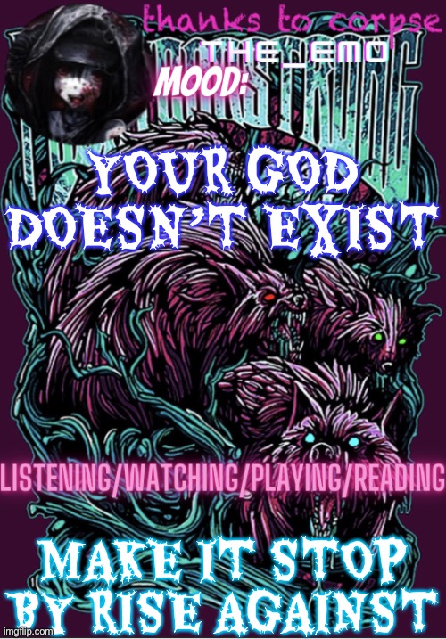 The razor blade ninja | YOUR GOD DOESN’T EXIST; MAKE IT STOP BY RISE AGAINST | image tagged in the razor blade ninja | made w/ Imgflip meme maker