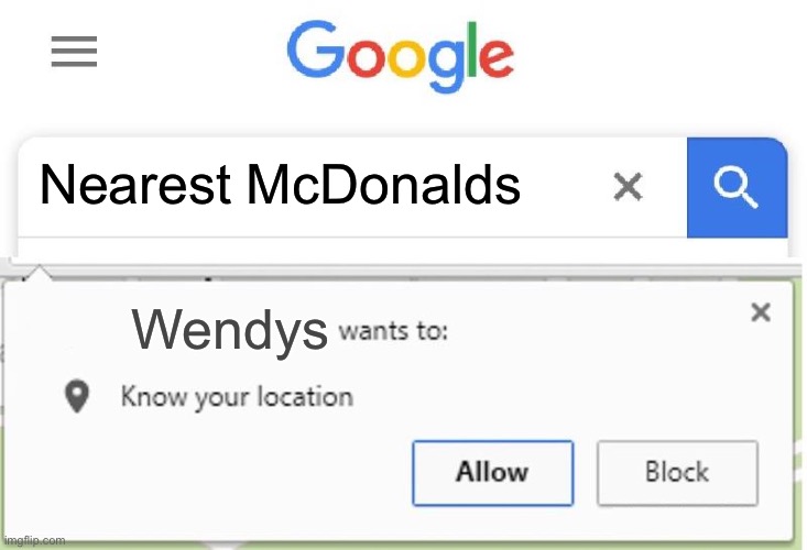 Wants to know your location | Nearest McDonalds; Wendy’s | image tagged in wants to know your location | made w/ Imgflip meme maker