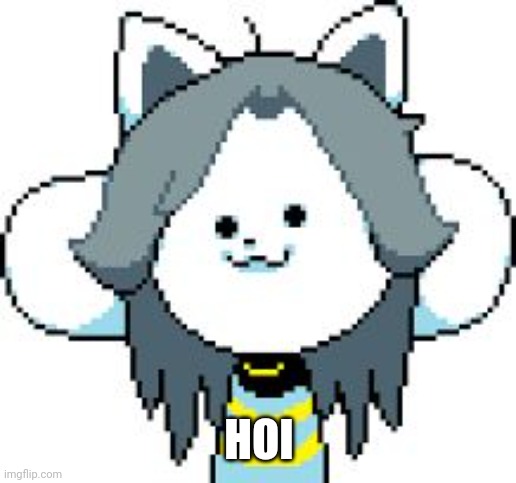 Temmie is back????? Now they are raiding the streets??? | HOI | image tagged in temmie | made w/ Imgflip meme maker