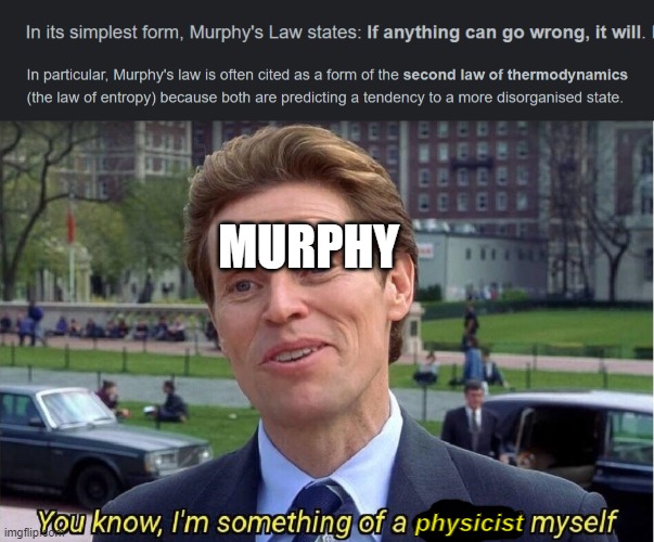 Can't think of a title, my bad. |  MURPHY; physicist | image tagged in you know i'm something of a scientist myself,murphy's law,quantum physics,y e s | made w/ Imgflip meme maker